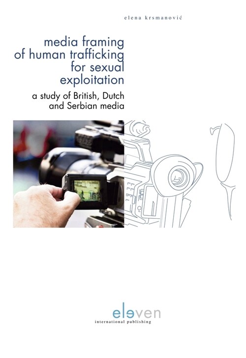 Media Framing of Human Trafficking for Sexual Exploitation: A Study of British, Dutch and Serbian Media (Hardcover)