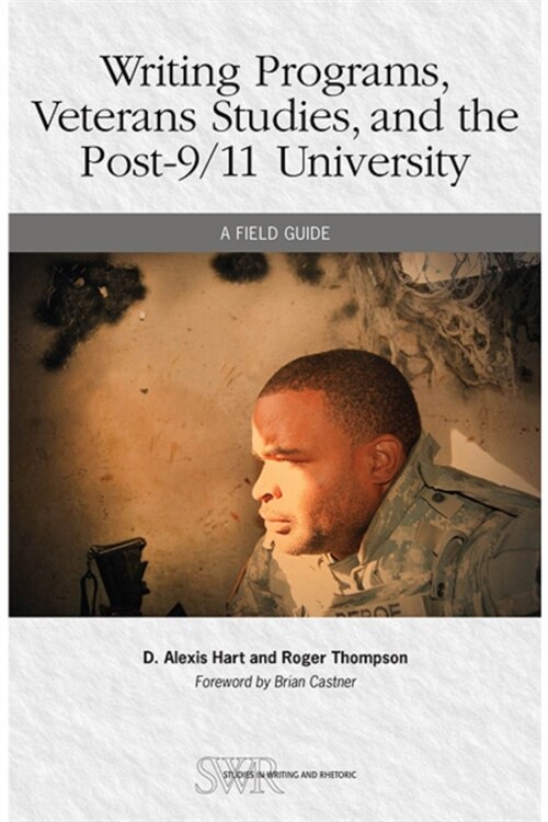 Writing Programs, Veterans Studies, and the Post-9/11 University: A Field Guide (Paperback)