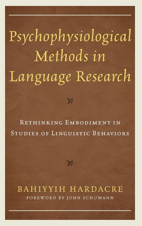 Psychophysiological Methods in Language Research: Rethinking Embodiment in Studies of Linguistic Behaviors (Hardcover)