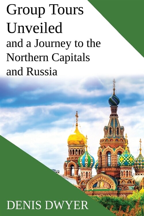 Group Tours Unveiled and a Journey to the Northern Capitals and Russia (Paperback)