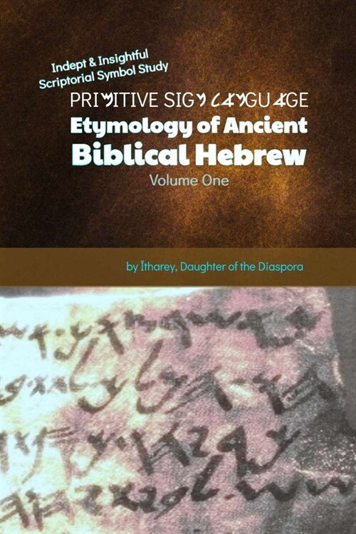Primitive Sign Language: Volume One: Etymology of Ancient Biblical Hebrew (Paperback)