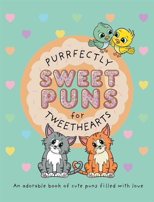 Purrfectly Sweet Puns for Tweethearts: An adorable book of cute puns filled with love (Hardcover)