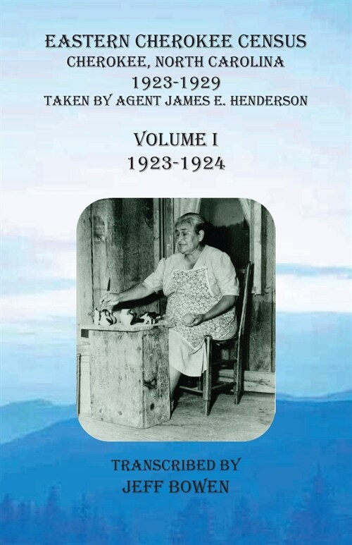 Eastern Cherokee Census, Cherokee, North Carolina, 1923-1929, Volume I (1923-1924): Taken by Agent James E. Henderson (Paperback)