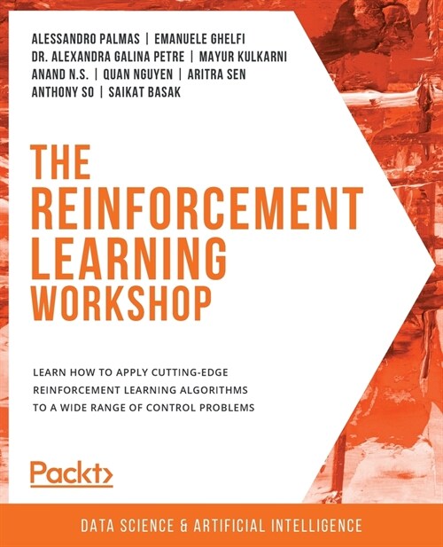 The The Reinforcement Learning Workshop : Learn how to apply cutting-edge reinforcement learning algorithms to a wide range of control problems (Paperback)