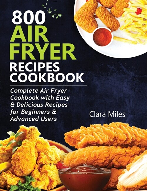 800 Air Fryer Recipes Cookbook: Complete Air Fryer Cookbook with Easy & Delicious Recipes for Beginners & Advanced Users (Paperback)