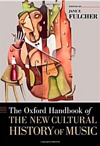 The Oxford Handbook of the New Cultural History of Music (Hardcover)