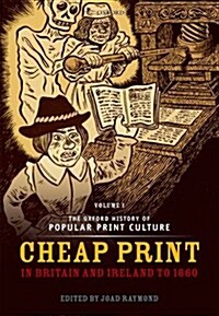 The Oxford History of Popular Print Culture : Volume One: Cheap Print in Britain and Ireland to 1660 (Hardcover)