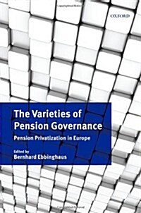 The Varieties of Pension Governance : Pension Privatization in Europe (Hardcover)