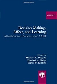 Decision Making, Affect, and Learning : Attention and Performance XXIII (Hardcover)