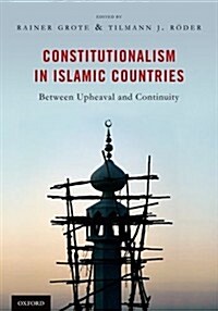 Constitutionalism in Islamic Countries: Between Upheaval and Continuity (Hardcover)