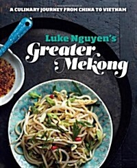 Luke Nguyens Greater Mekong: A Culinary Journey from China to Vietnam (Hardcover)