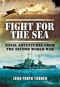 Fight for the Sea: Naval Adventures from the Second World War (Hardcover)
