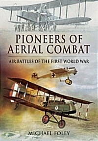 Pioneers of Aerial Combat: Air Battles of the First World War (Hardcover)