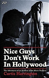 Nice Guys Dont Work in Hollywood: The Adventures of an Aesthete in the Movie Business (Paperback)