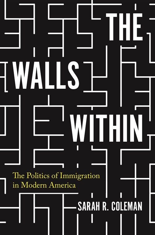 The Walls Within: The Politics of Immigration in Modern America (Hardcover)