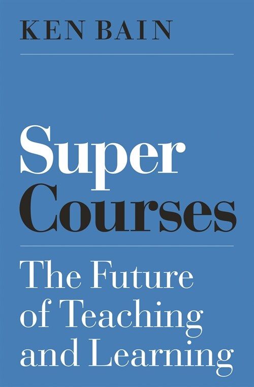 Super Courses: The Future of Teaching and Learning (Hardcover)