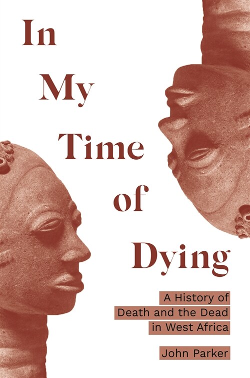In My Time of Dying: A History of Death and the Dead in West Africa (Hardcover)