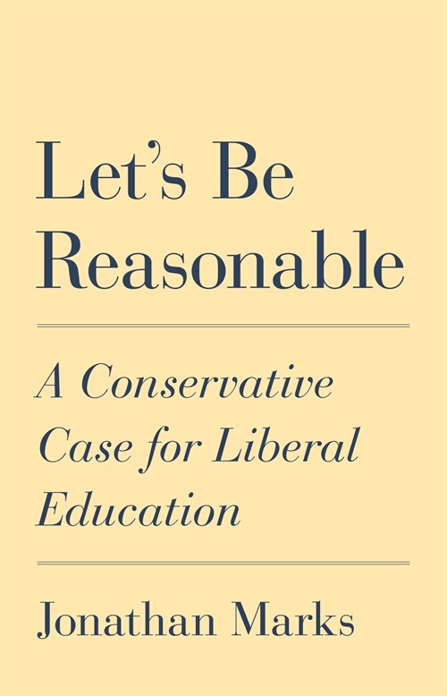 Lets Be Reasonable: A Conservative Case for Liberal Education (Hardcover)