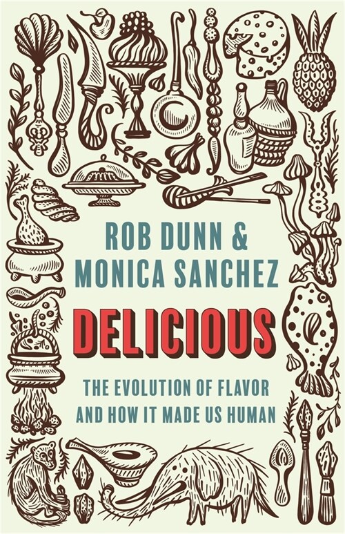 Delicious: The Evolution of Flavor and How It Made Us Human (Hardcover)