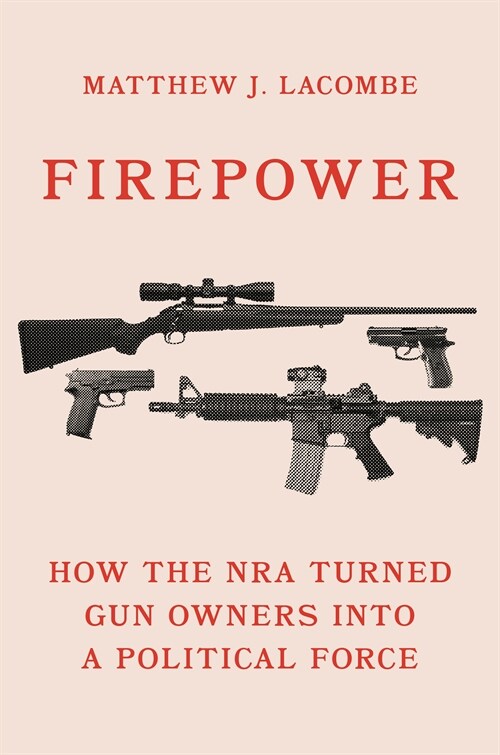 Firepower: How the Nra Turned Gun Owners Into a Political Force (Hardcover)