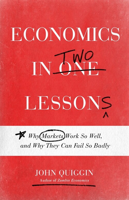 Economics in Two Lessons: Why Markets Work So Well, and Why They Can Fail So Badly (Paperback)