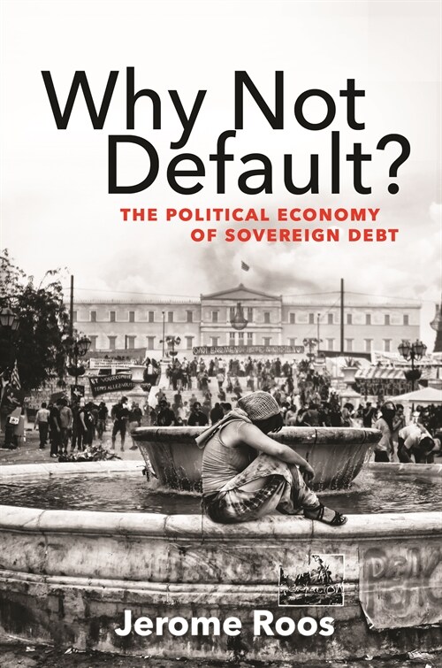 Why Not Default?: The Political Economy of Sovereign Debt /]Cjerome Roos (Paperback)