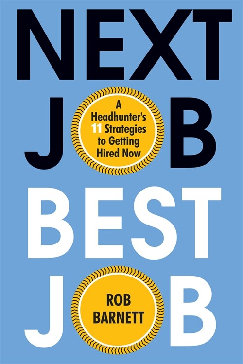 Next Job, Best Job: A Headhunters 11 Strategies to Get Hired Now (Hardcover)