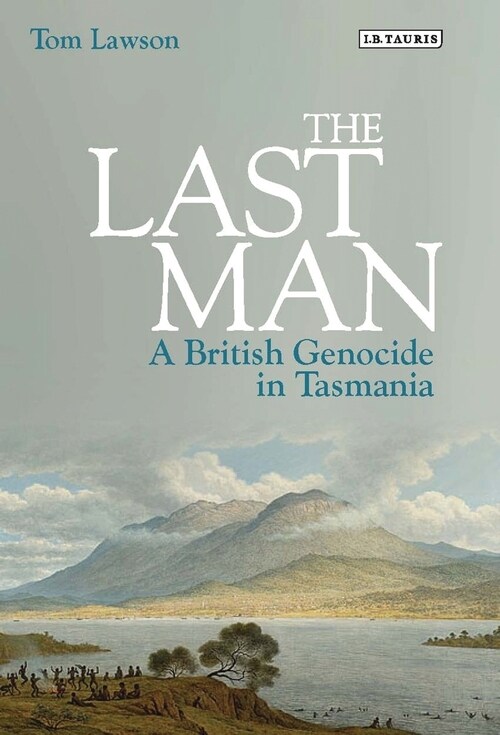 The Last Man : A British Genocide in Tasmania (Paperback)