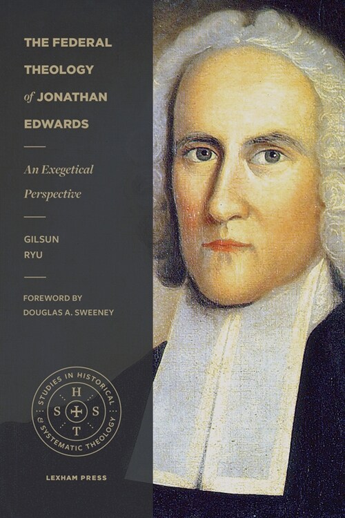 The Federal Theology of Jonathan Edwards: An Exegetical Perspective (Paperback)