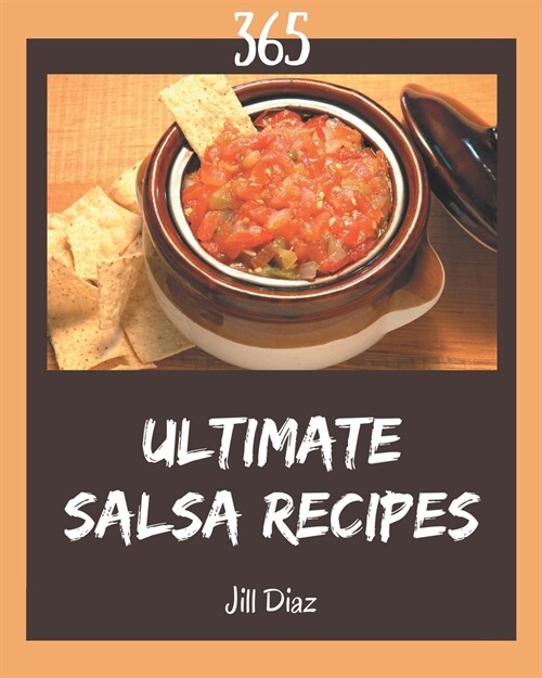 365 Ultimate Salsa Recipes: Everything You Need in One Salsa Cookbook! (Paperback)