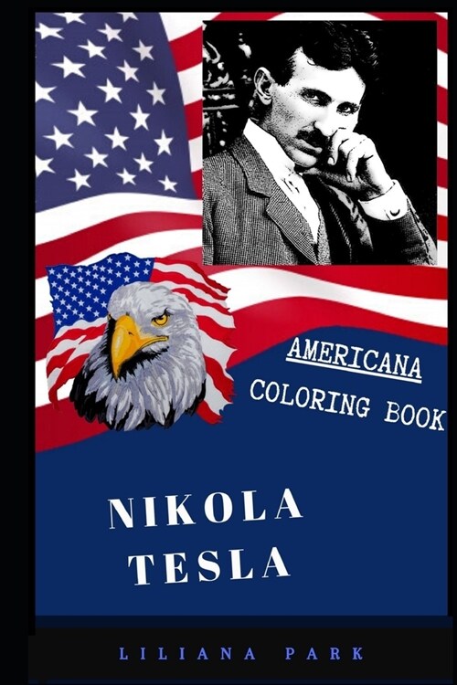 Nikola Tesla Americana Coloring Book: Patriotic and a Great Stress Relief Adult Coloring Book (Paperback)