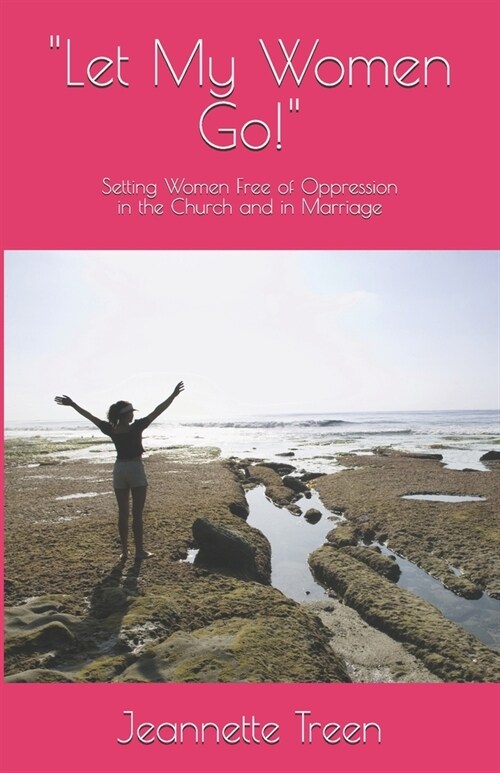 Let My Women Go!: Setting Women Free From Oppression in the Church and in Marriage (Paperback)