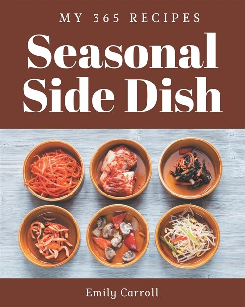 My 365 Seasonal Side Dish Recipes: I Love Seasonal Side Dish Cookbook! (Paperback)
