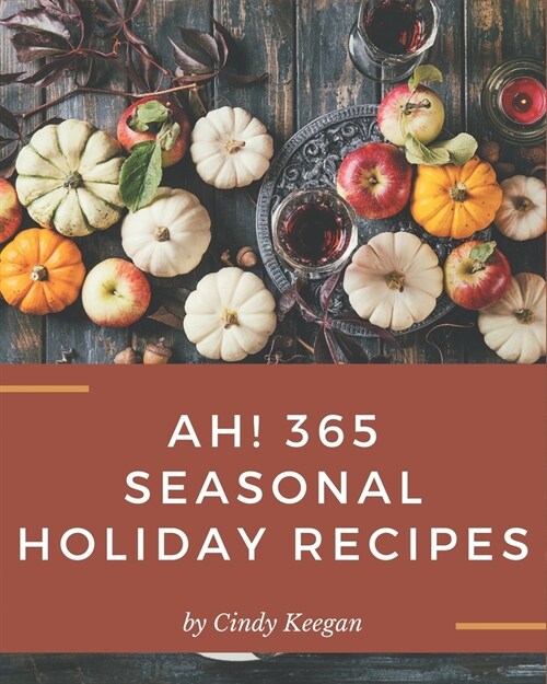 Ah! 365 Seasonal Holiday Recipes: Enjoy Everyday With Seasonal Holiday Cookbook! (Paperback)