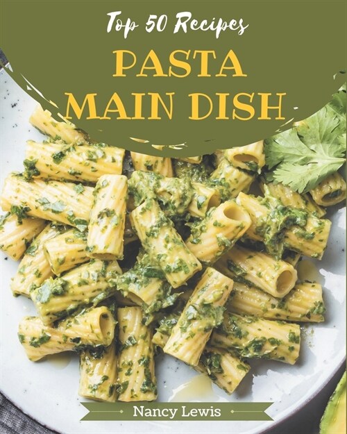 Top 50 Pasta Main Dish Recipes: Best Pasta Main Dish Cookbook for Dummies (Paperback)
