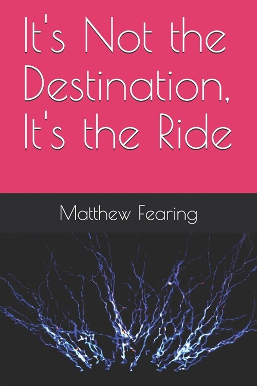 Its Not the Destination, Its the Ride (Paperback)