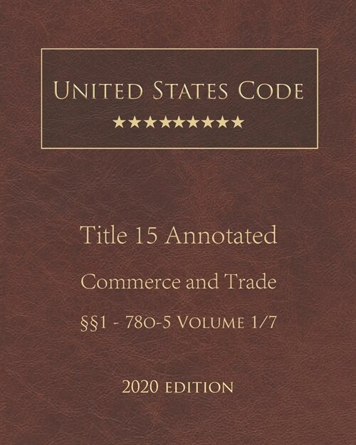 United States Code Annotated Title 15 Commerce and Trade 2020 Edition ㎣1 - 78o-5 Volume 1/7 (Paperback)