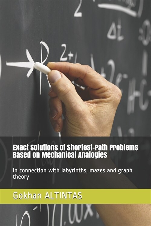 Exact Solutions of Shortest-Path Problems Based on Mechanical Analogies: in connection with labyrinths, mazes and graph theory (Paperback)