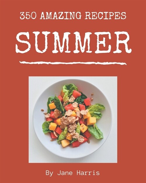 350 Amazing Summer Recipes: Best Summer Cookbook for Dummies (Paperback)