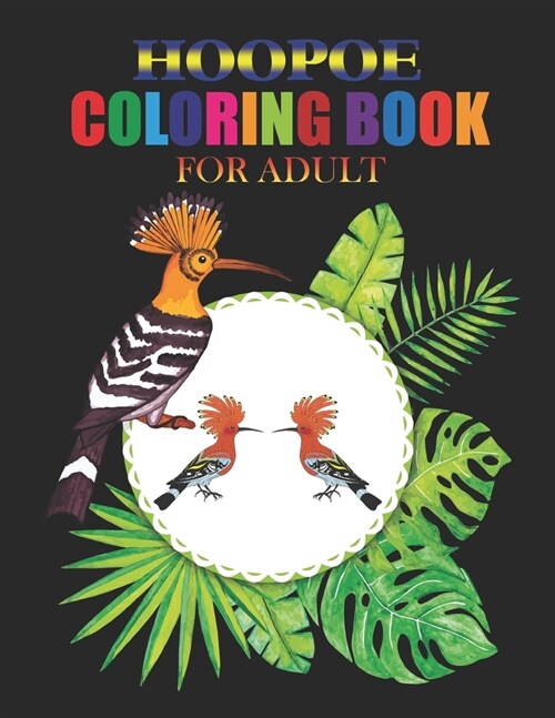 Hoopoe Coloring Book for Adult: coloring book perfect gift idea for hoopoe lover men, women, girls, boys, family and friends (Paperback)