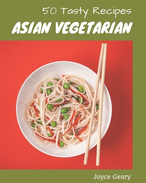 50 Tasty Asian Vegetarian Recipes: Welcome to Asian Vegetarian Cookbook (Paperback)