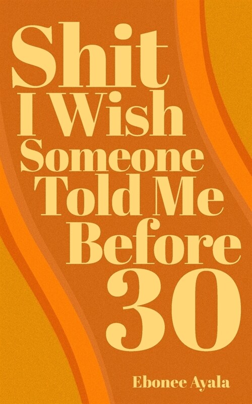 Shit I Wish Someone Told Me Before 30 (Paperback)