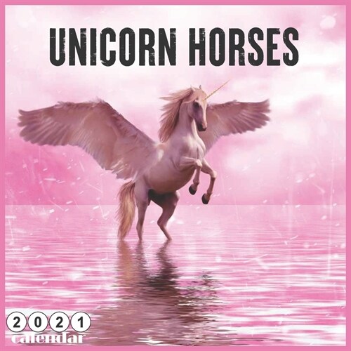 Unicorn Horses Calendar 2021: Wall Calendar 2021, Beautiful Unicorn Horses 18 Months (Paperback)
