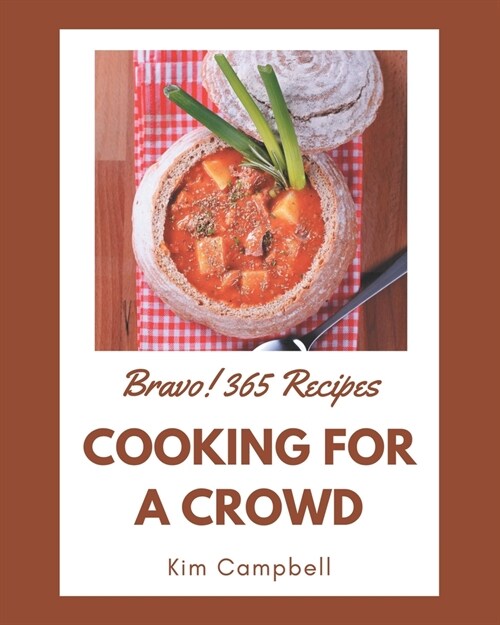 Bravo! 365 Cooking for a Crowd Recipes: A Cooking for a Crowd Cookbook from the Heart! (Paperback)