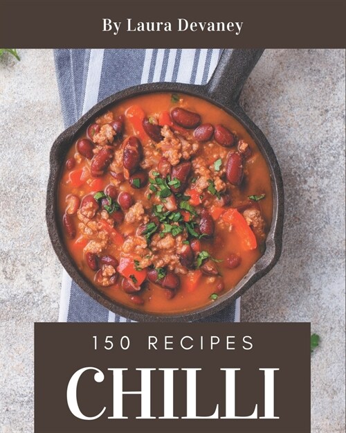 150 Chilli Recipes: Cook it Yourself with Chilli Cookbook! (Paperback)