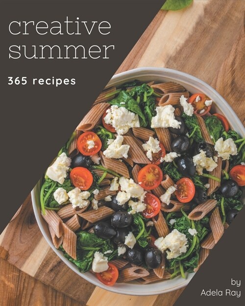 365 Creative Summer Recipes: An Inspiring Summer Cookbook for You (Paperback)