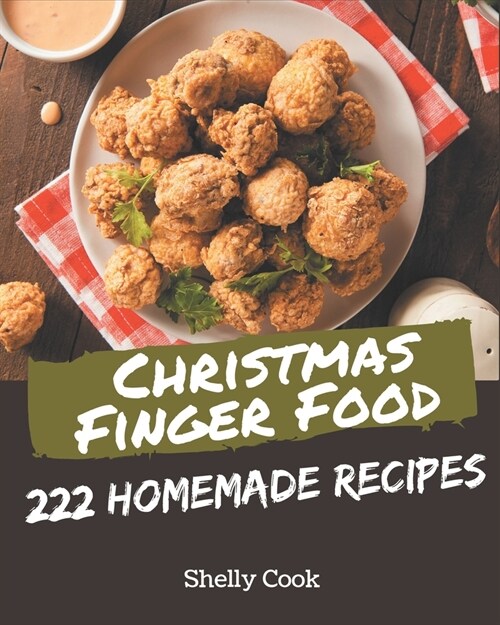 222 Homemade Christmas Finger Food Recipes: Start a New Cooking Chapter with Christmas Finger Food Cookbook! (Paperback)