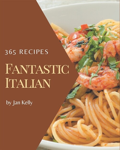 365 Fantastic Italian Recipes: An Italian Cookbook for All Generation (Paperback)