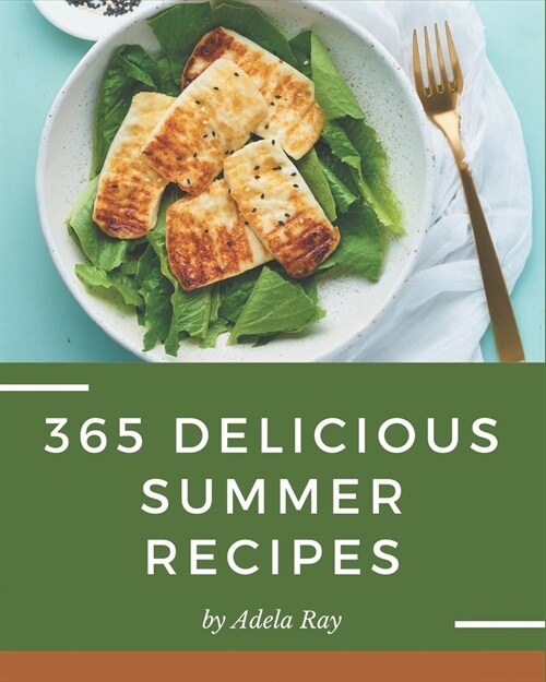 365 Delicious Summer Recipes: A Summer Cookbook that Novice can Cook (Paperback)