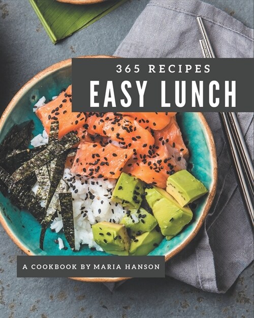 365 Easy Lunch Recipes: The Best Easy Lunch Cookbook that Delights Your Taste Buds (Paperback)